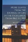 More Leaves From the Journal of Life in the Highlands, From 1862 to 1883 [microform]