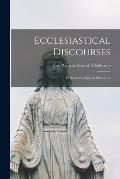 Ecclesiastical Discourses: Delivered on Special Occasions