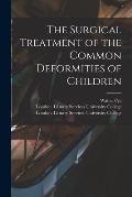 The Surgical Treatment of the Common Deformities of Children [electronic Resource]
