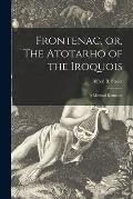 Frontenac, or, The Atotarho of the Iroquois [microform]: a Metrical Romance