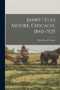 James Hills Moore, Chicago, 1840-1925