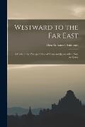 Westward to the Far East: a Guide to the Principal Cities of China and Japan With a Note on Korea