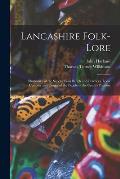 Lancashire Folk-lore: Illustrative of the Superstitious Beliefs and Practices, Local Customs and Usages of the People of the County Palatine