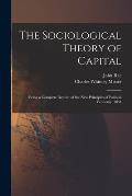 The Sociological Theory of Capital [microform]: Being a Complete Reprint of the New Principles of Political Economy, 1834