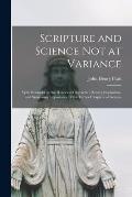 Scripture and Science Not at Variance: With Remarks on the Historical Character, Plenary Inspiration, and Surpassing Importance of the Earlier Chapter