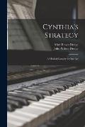 Cynthia's Strategy: a Musical Comedy in One Act
