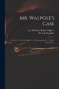 Mr. Walpole's Case: in a Letter From a Tory Member of Parliament to His Friend in the Country