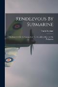 Rendezvous By Submarine: The Story Of Charles Parsons And The Guerilla-Soldiers In The Philippines