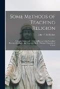 Some Methods of Teaching Religion: a Survey, Submitted in Part Fulfilment of the Prescribed Exercises Leading to the Degree of Ph. D., National Univer