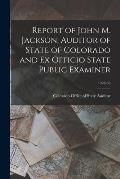 Report of John M. Jackson, Auditor of State of Colorado and Ex Officio State Public Examiner; 1928-30