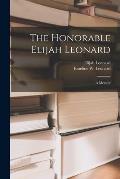 The Honorable Elijah Leonard [microform]: a Memoir