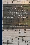 A Descriptive Catalogue of Gaelic Manuscripts in the Advocates' Library, Edinburgh, and Elsewhere in Scotland;