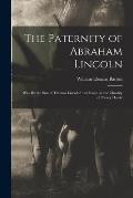 The Paternity of Abraham Lincoln: Was He the Son of Thomas Lincoln?: an Essay on the Chastity of Nancy Hanks
