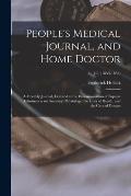 People's Medical Journal, and Home Doctor: a Monthly Journal, Devoted to the Dissemmination of Popular Information on Anatomy, Physiology, the Laws of