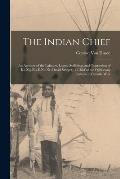 The Indian Chief [microform]: an Account of the Labours, Losses, Sufferings and Oppression of Ke-zig-ko-e-ne-ne (David Sawyer), a Chief of the Ojibb