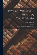 How We Won the Vote in California: a True Story of the Campaign of 1911