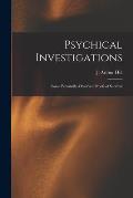 Psychical Investigations [microform]: Some Personally-observed Proofs of Survival