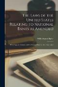The Laws of the United States Relating to National Banks as Amended: With Cognate Statutes and the Federal Reserve Act, Annotated