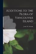 Additions to the Flora of Vancouver Island [microform]