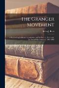 The Granger Movement: a Study of Agricultural Organization and Its Political, Economic and Social Manifestations, 1870-1880