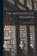 The Aesthetics of Pessimism [microform]