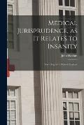 Medical Jurisprudence, as It Relates to Insanity [electronic Resource]: According to the Law of England