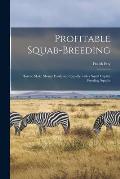 Profitable Squab-breeding: How to Make Money Easily and Rapidly With a Small Capital Breeding Squabs