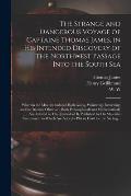 The Strange and Dangerous Voyage of Captaine Thomas James, in His Intended Discovery of the Northwest Passage Into the South Sea [microform]: Wherein