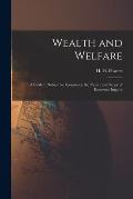 Wealth and Welfare [microform]: a Study in Subjective Economics; the Nature and Scope of Economic Inquiry