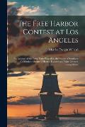 The Free Harbor Contest at Los Angeles: an Account of the Long Fight Waged by the People of Southern California to Secure a Harbor Located at a Point