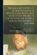 Preliminary Survey of Blood Parasites in Upland Game Birds (and Some Other Species) in the Province of Alberta During the Winter of 1947-1948