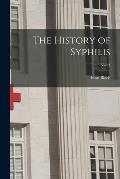 The History of Syphilis; Vol. 1