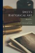 Swift's Rhetorical Art; a Study in Structure and Meaning