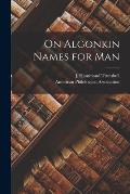 On Algonkin Names for Man [microform]