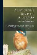 A List of the Birds of Australia: Containing the Names and Synonyms Connected With Each Genus, Species, and Subspecies of Birds Found in Australia, at