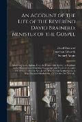 An Account of the Life of the Reverend David Brainerd, Minister of the Gospel; Missionary to the Indians From the Honourable Society, in Scotland, for