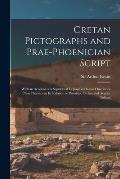Cretan Pictographs and Prae-Phoenician Script: With an Account of a Sepulchral Deposit at Hagios Onuphrios Near Phaestos in Its Relation to Primitive