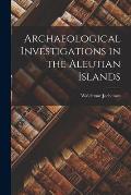 Archaeological Investigations in the Aleutian Islands