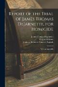 Report of the Trial of James Thomas DeJarnette, for Homicide: With an Appendix