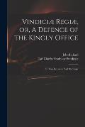 Vindici? Regi?, or, A Defence of the Kingly Office: in Two Letters to Earl Stanhope