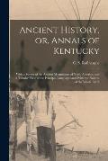 Ancient History, or, Annals of Kentucky: With a Survey of the Ancient Monuments of North America, and a Tabular View of the Principal Languages and Pr