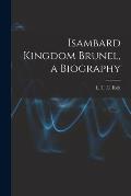Isambard Kingdom Brunel, a Biography