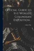 Official Guide to the World's Columbian Exposition ..
