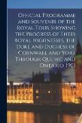 Official Programme and Souvenir of the Royal Tour Showing the Progress of Their Royal Highnesses, the Duke and Duchess of Cornwall and York Through Qu