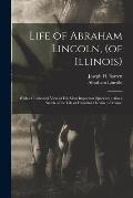 Life of Abraham Lincoln, (of Illinois): With a Condensed View of His Most Important Speeches: Also a Sketch of the Life of Hannibal Hamlin (of Maine)