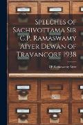 Speeches of Sachivottama Sir C.P. Ramaswamy Aiyer Dewan of Travancore 1938