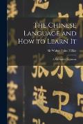 The Chinese Language and How to Learn It: a Manual for Beginners