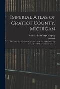 Imperial Atlas of Gratiot County, Michigan: Drawn From Original Surveys and Field Notes, Official County Records and Other Authentic Sources