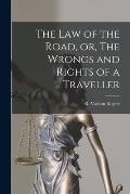The Law of the Road, or, The Wrongs and Rights of a Traveller [microform]