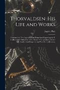 Thorvaldsen: his Life and Works: Illustrated by Two Reproductions From Steel Engravings by F. Gaillard, and Thirty-five of the Mast
